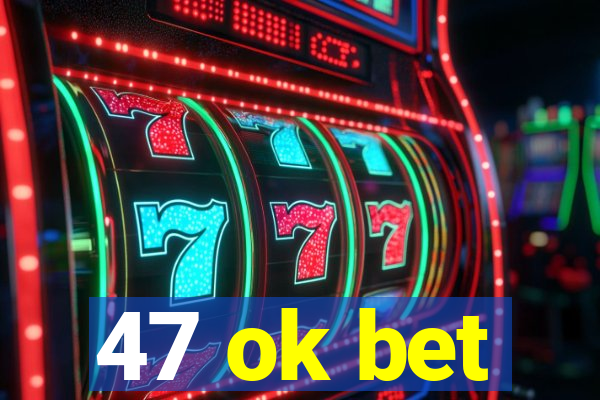 47 ok bet